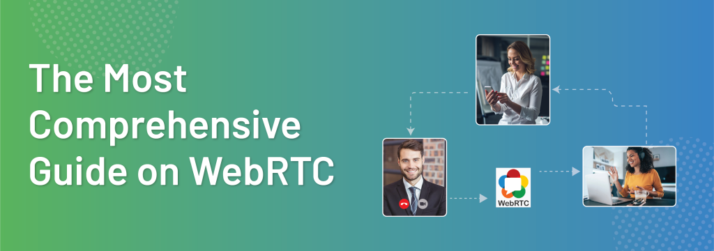 The Most Comprehensive Guide on WebRTC
